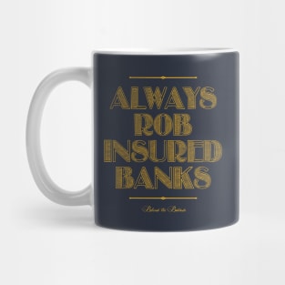 Always Rob Insured Banks Mug